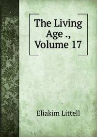 The Living Age ., Volume 17