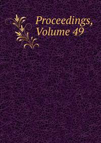 Proceedings, Volume 49