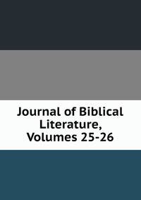 Journal of Biblical Literature, Volumes 25-26