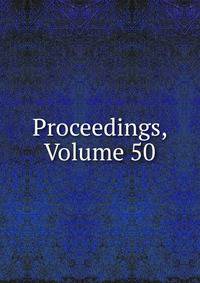 Proceedings, Volume 50