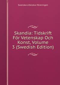 Skandia: Tidskrift For Vetenskap Och Konst, Volume 3 (Swedish Edition)