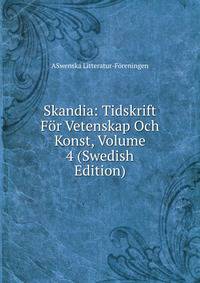 Skandia: Tidskrift For Vetenskap Och Konst, Volume 4 (Swedish Edition)