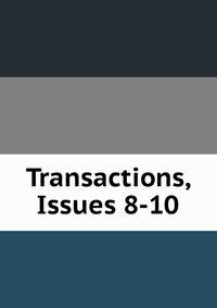 Transactions, Issues 8-10