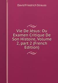 Vie De J?sus: Ou Examen Critique De Son Histoire, Volume 2, part 2 (French Edition)