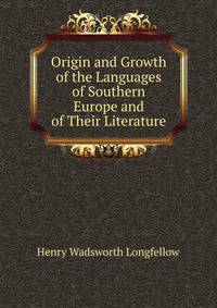 Origin and Growth of the Languages of Southern Europe and of Their Literature