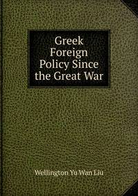 Greek Foreign Policy Since the Great War