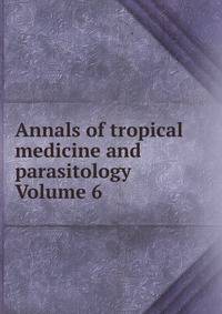 Annals of tropical medicine and parasitology Volume 6