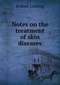 Notes on the treatment of skin diseases