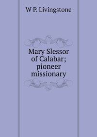 Mary Slessor of Calabar; pioneer missionary