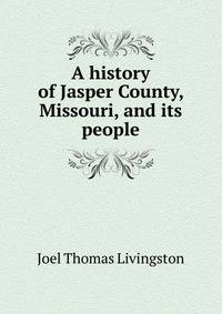 A history of Jasper County, Missouri, and its people