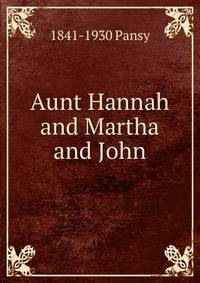 Aunt Hannah and Martha and John