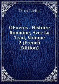 OEuvres . Histoire Romaine, Avec La Trad, Volume 2 (French Edition)
