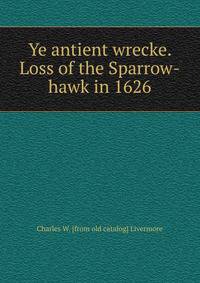 Ye antient wrecke. Loss of the Sparrow-hawk in 1626
