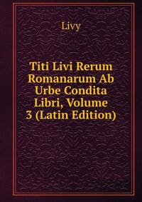 Titi Livi Rerum Romanarum Ab Urbe Condita Libri, Volume 3 (Latin Edition)