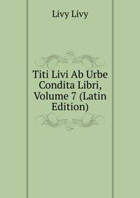Titi Livi Ab Urbe Condita Libri, Volume 7 (Latin Edition)