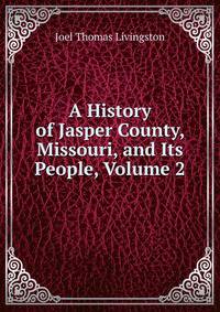 A History of Jasper County, Missouri, and Its People, Volume 2