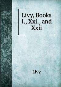 Livy, Books I., Xxi., and Xxii.