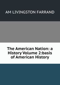 The American Nation: a History Volume 2:basis of American History