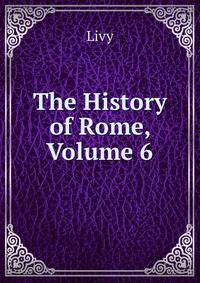 The History of Rome, Volume 6