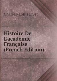 Histoire De L'acad?mie Fran?aise (French Edition)