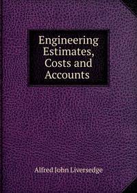 Engineering Estimates, Costs and Accounts .