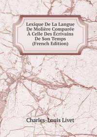 Lexique De La Langue De Moliere Comparee A Celle Des Ecrivains De Son Temps (French Edition)