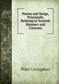Poems and Songs, Principally Relating to Scottish Manners and Customs