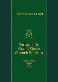 Portraits Du Grand Siecle (French Edition)