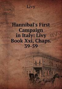 Hannibal's First Campaign in Italy: Livy Book Xxi, Chaps. 39-59
