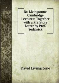 Dr. Livingstone' Cambridge Lectures: Together with a Prefatory Letter by Prof. Sedgwick