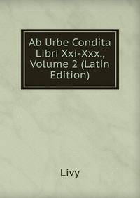 Ab Urbe Condita Libri Xxi-Xxx., Volume 2 (Latin Edition)