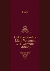 Ab Urbe Condita Libri, Volumes 3-4 (German Edition)