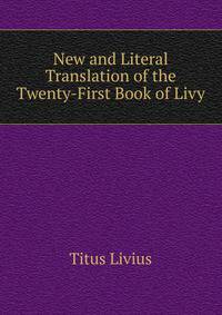 New and Literal Translation of the Twenty-First Book of Livy
