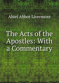 The Acts of the Apostles: With a Commentary