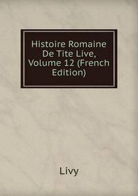 Histoire Romaine De Tite Live, Volume 12 (French Edition)