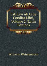 Titi Livi Ab Urbe Condita Libri, Volume 2 (Latin Edition)