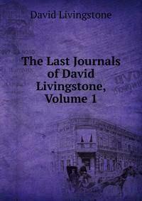 The Last Journals of David Livingstone, Volume 1