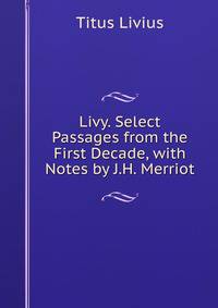 Livy. Select Passages from the First Decade, with Notes by J.H. Merriot
