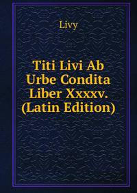 Titi Livi Ab Urbe Condita Liber Xxxxv. (Latin Edition)