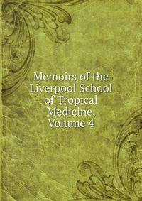 Memoirs of the Liverpool School of Tropical Medicine, Volume 4