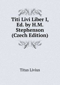 Titi Livi Liber I, Ed. by H.M. Stephenson (Czech Edition)