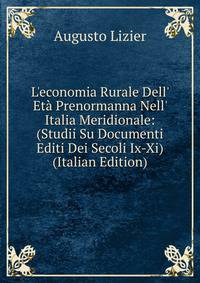 L'economia Rurale Dell' Et? Prenormanna Nell' Italia Meridionale: (Studii Su Documenti Editi Dei Secoli Ix-Xi) (Italian Edition)