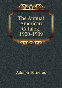 The Annual American Catalog, 1900-1909