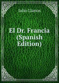 El Dr. Francia (Spanish Edition)
