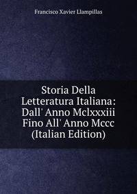 Storia Della Letteratura Italiana: Dall' Anno Mclxxxiii Fino All' Anno Mccc (Italian Edition)
