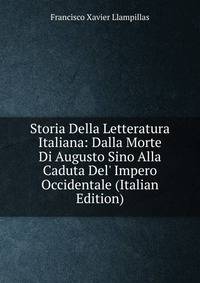 Storia Della Letteratura Italiana: Dalla Morte Di Augusto Sino Alla Caduta Del' Impero Occidentale (Italian Edition)