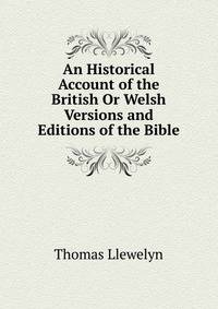 An Historical Account of the British Or Welsh Versions and Editions of the Bible