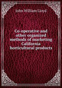 Co-operative and other organized methods of marketing California horticultural products