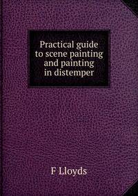 Practical guide to scene painting and painting in distemper