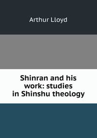 Shinran and his work: studies in Shinshu theology